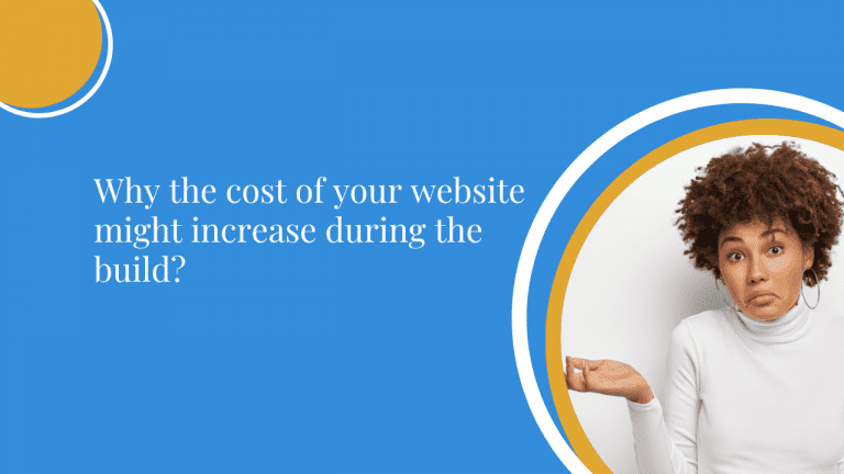 Why the cost of your website might increase during the build?